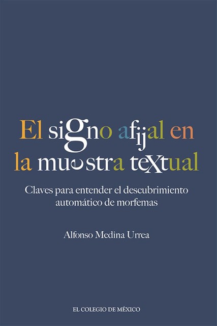 El signo afijal en la muestra textual: claves para entender el descubrimiento automático de morfemas, Alfonso Medina Urrea