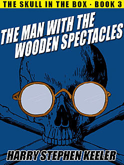 The Man with the Wooden Spectacles, Harry Stephen Keeler
