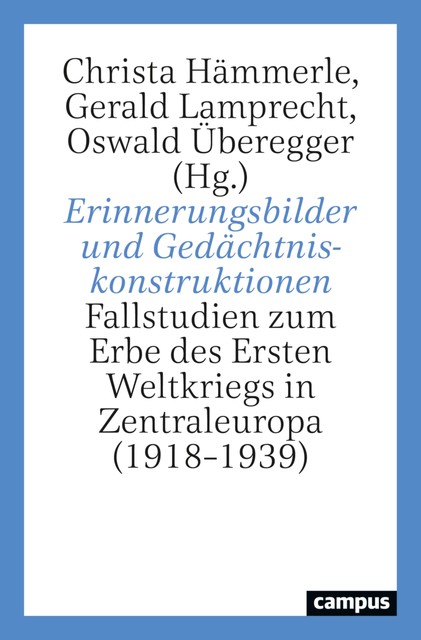 Erinnerungsbilder und Gedächtniskonstruktionen, Oswald Überegger, Ruth Nattermann, Balász Ablonczy, Daniel Artho, Devlin M. Scofield, Gerald Lamprecht, Jiří Hutečka, John Horne, Monika Szczepaniak, Richard Lein, Thomas Stoppacher