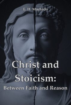 Christ And Stoicism, E.H. Machado