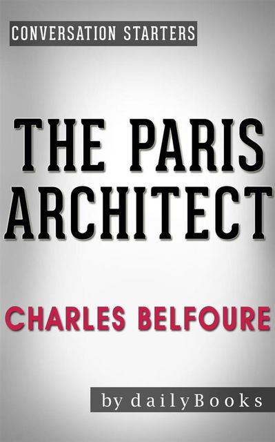 The Paris Architect: A Novel by Charles Belfoure | Conversation Starters, dailyBooks