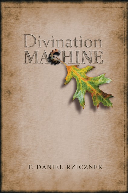 Divination Machine, F. Daniel Rzicznek