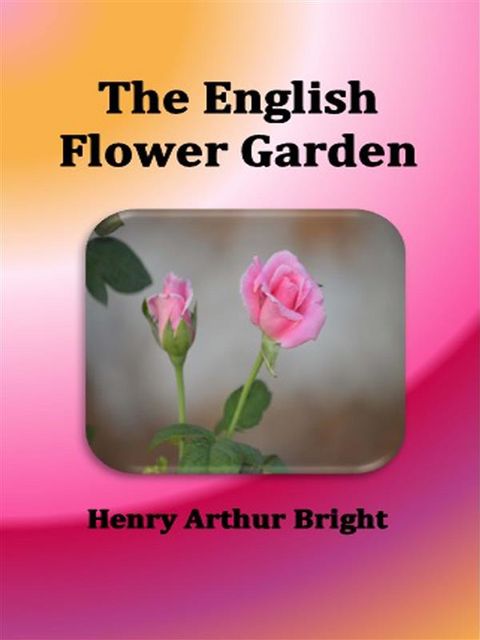 The English Flower Garden, Henry Arthur Bright