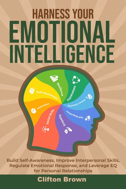 Harness Your Emotional Intelligence, Clifton Brown