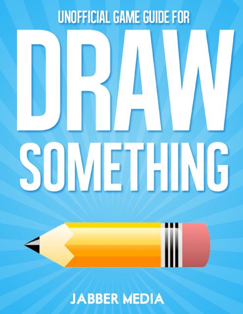 Unofficial Game Guide for Draw Something Gamers Guide, Jabber Media
