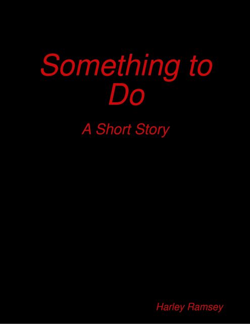 Something to Do: A Short Story, Harley Ramsey