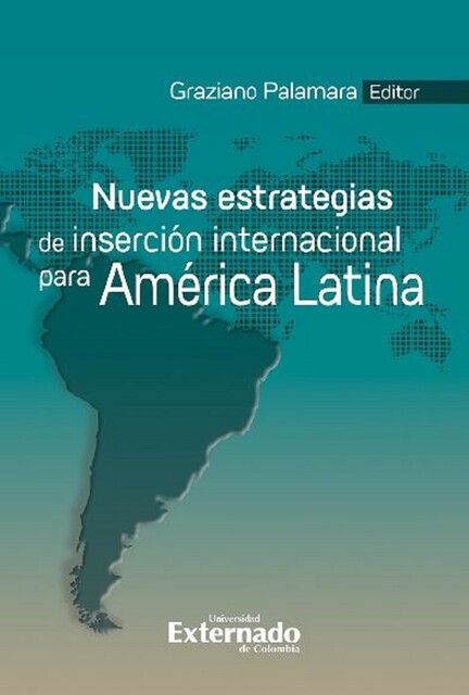 Nuevas estrategias de inserción internacional para América Latina, Gisela da Silva Guevara, Rita Giacalone, Martha Ardila, Aldo Olano Alor, Graziano Palamara, Rafael Enrique Piñeros Ayala