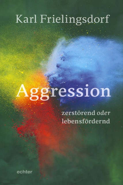Aggression – zerstörend oder lebensfördernd, Karl Frielingsdorf