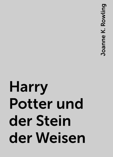 Harry Potter und der Stein der Weisen, Joanne K. Rowling