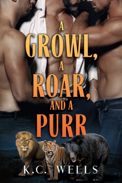 A Growl, a Roar, and a Purr, K.C. Wells