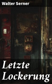 Letzte Lockerung, Walter Serner