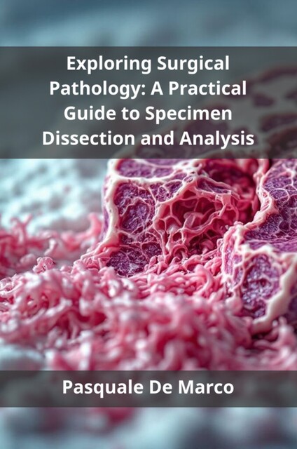 Exploring Surgical Pathology, Pasquale De Marco
