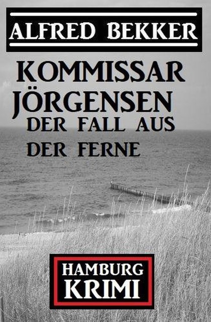 Der Fall aus der Ferne: Kommissar Jörgensen Hamburg Krimi, Alfred Bekker