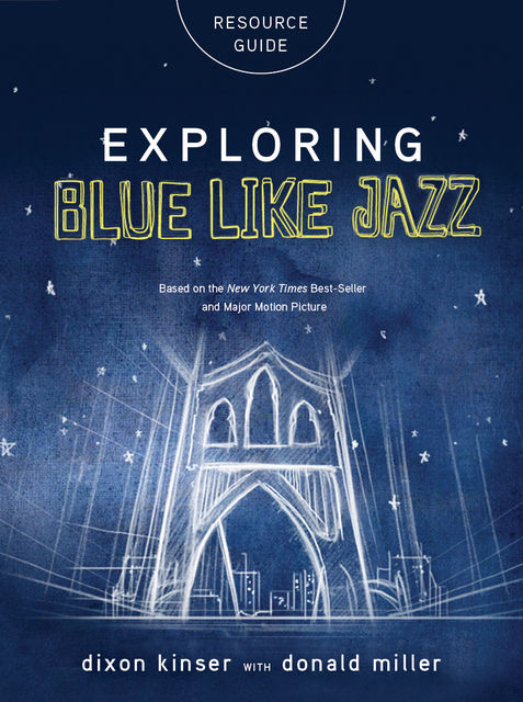 Exploring Blue LIke Jazz Resource Guide, Donald Miller