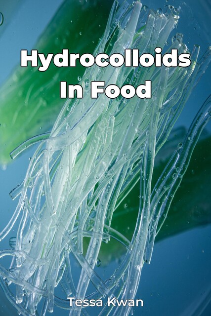 Hydrocolloids In Food, Tessa Kwan