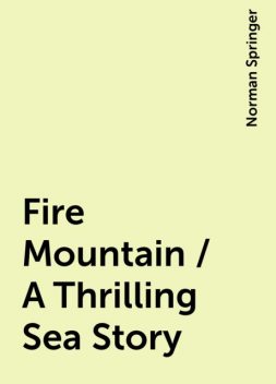 Fire Mountain / A Thrilling Sea Story, Norman Springer