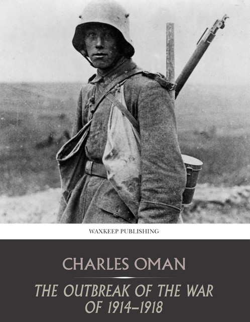 The Outbreak of the War of 1914–1918, Charles Oman
