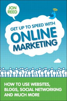 Get Up to Speed with Online Marketing: How to Use Websites, Blogs, Social Networking and Much More (Richard Stout's Library), Jon Reed