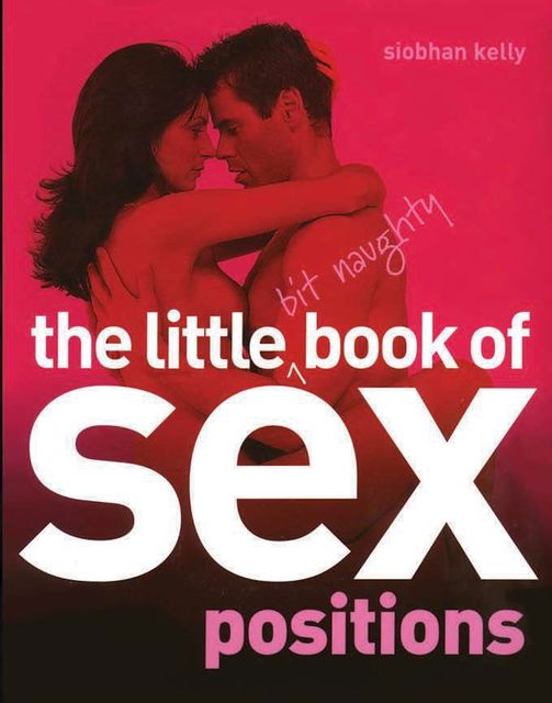 The Little Bit Naughty Book of Sex Positions, Siobhan Kelly