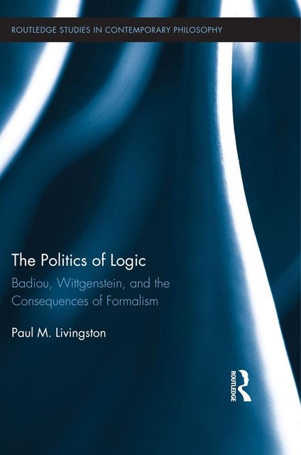 The Politics of Logic, Paul Livingston