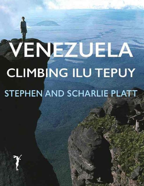 Venezuela: Climbing Ilu Tepuy, Stephen Platt, Scharlie Platt