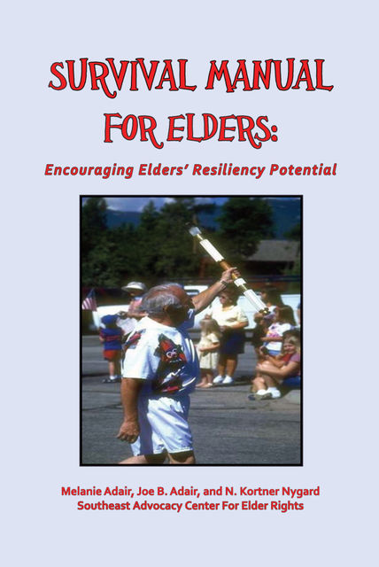 Survival Manual for Elders: Encouraging Elders' Resiliency Potential, Joe B. Adair, Melanie J.D. Adair