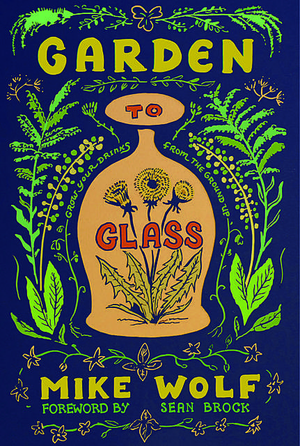 Garden to Glass, Mike Wolf