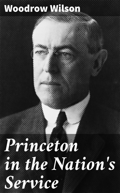 Princeton in the Nation's Service, Woodrow Wilson