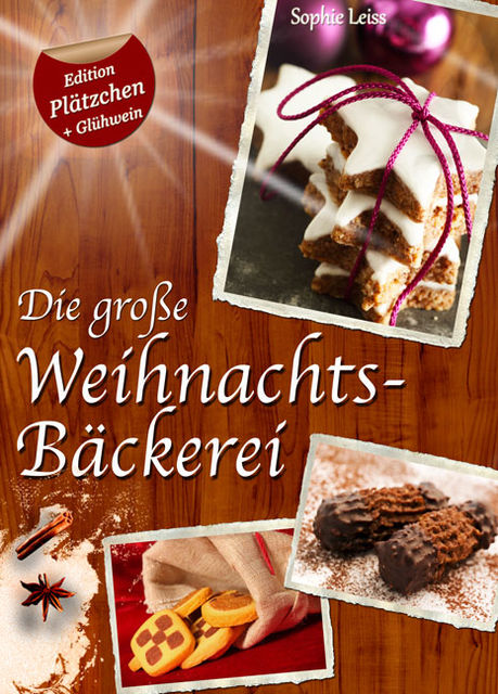 Die große Weihnachtsbäckerei – Plätzchen, Kekse und Lebkuchen (Deutsche Rezepte Sonder-Edition «Plätzchen + Glühwein»), Sophie Leiss