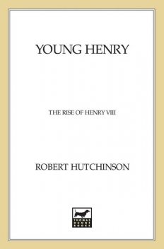 Young Henry: The Rise of Henry VIII, Robert Hutchinson