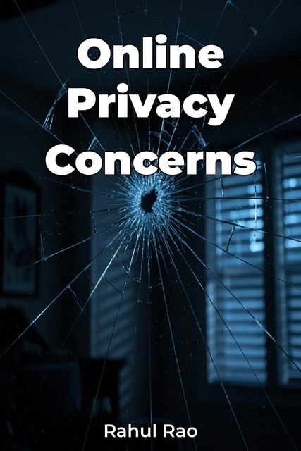 Online Privacy Concerns, Rahul Rao