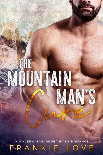The Mountain Man's Cure (A Modern Mail-Order Bride Romance Book 2), Frankie Love