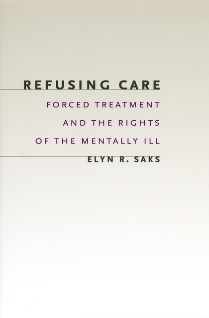 Refusing Care, Elyn R. Saks