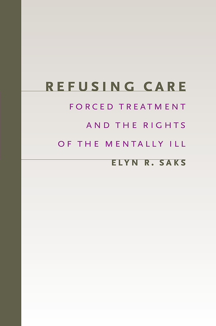 Refusing Care, Elyn R. Saks