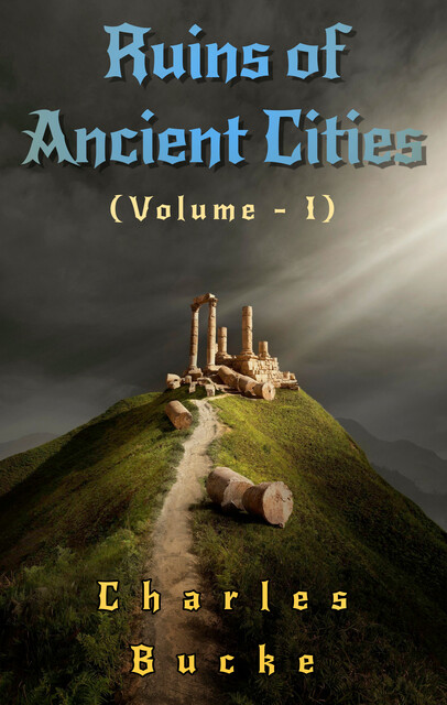 Ruins of Ancient Cities, Charles Bucke