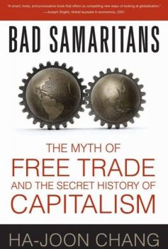 Bad Samaritans: The Myth of Free Trade and the Secret History of Capitalism, Ha-Joon Chang