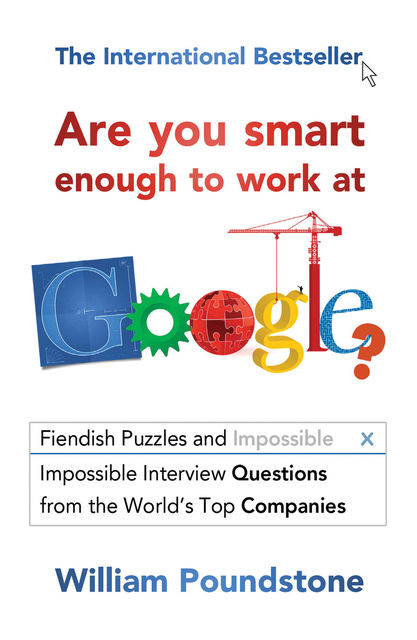 Are You Smart Enough to Work at Google?, William Poundstone