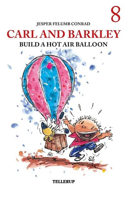 Carl and Barkley #8: Carl and Barkley Build a Hot Air Balloon, Jesper Felumb Conrad