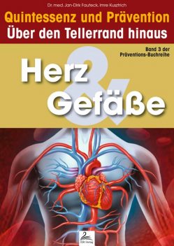 Herz & Gefäße: Quintessenz und Prävention, Imre Kusztrich, med. Jan-Dirk Fauteck