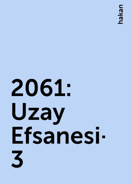2061: Uzay Efsanesi-3, hakan