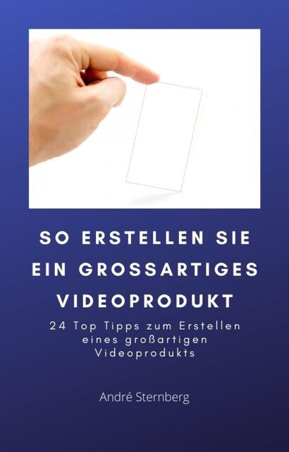So erstellen Sie ein großartiges Videoprodukt, André Sternberg