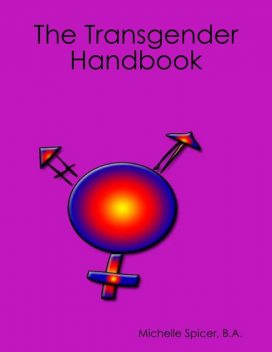 The Transgender Handbook, B.A., Michelle Spicer