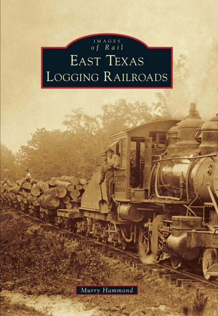 East Texas Logging Railroads, Murry Hammond