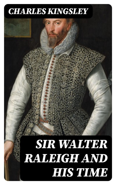 Sir Walter Raleigh and His Time, Charles Kingsley