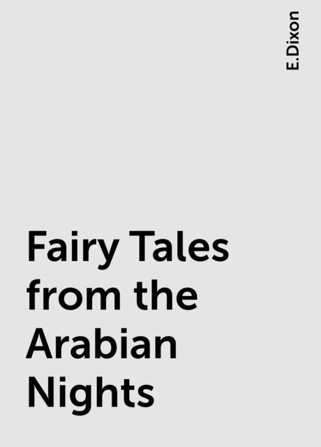 Fairy Tales from the Arabian Nights, E.Dixon