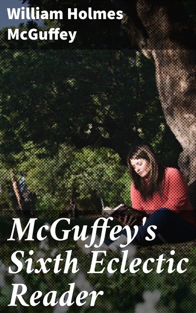 McGuffey's Sixth Eclectic Reader, William Holmes McGuffey