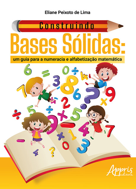 Construindo Bases Sólidas: Um Guia para a Numeracia e Alfabetização Matemática, Eliane Peixoto de Lima