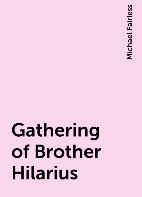 Gathering of Brother Hilarius, Michael Fairless