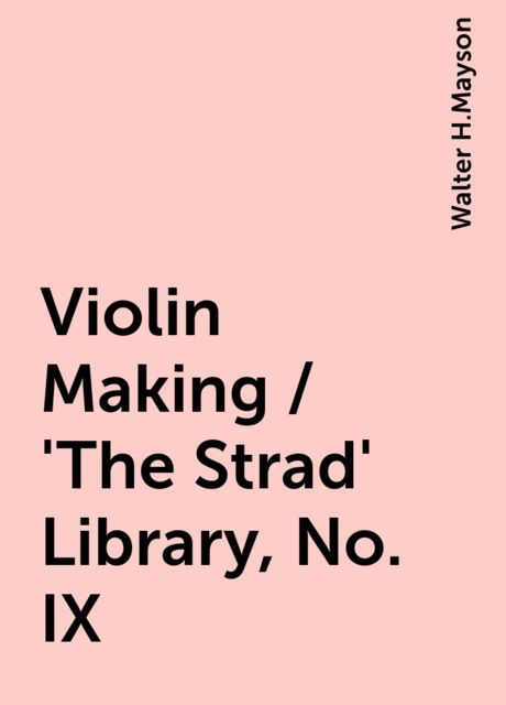 Violin Making / 'The Strad' Library, No. IX, Walter H.Mayson
