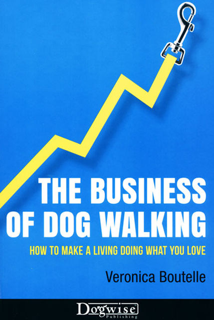 The Business Of Dog Walking, Veronica Boutelle